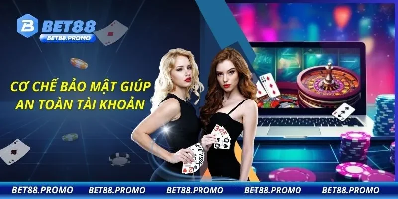 Cơ chế bảo mật giúp an toàn tài khoản