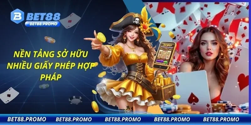 Nền tảng sở hữu nhiều giấy phép hợp pháp